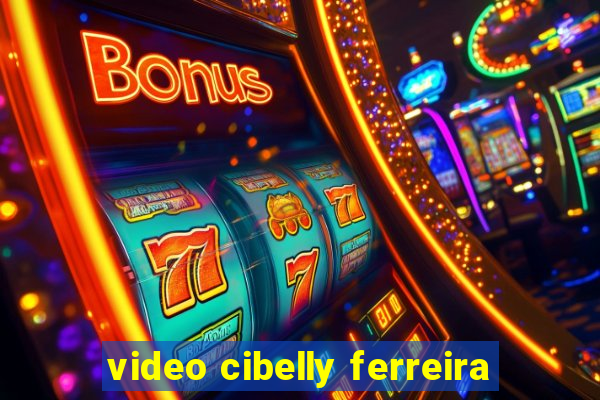 video cibelly ferreira